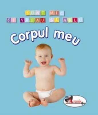 Corpul meu. Sunt mic și vreau să aflu