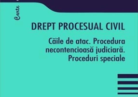 Drept procesual civil-Căile de atac. Procedură necontencioasă judiciară. Proceduri speciale