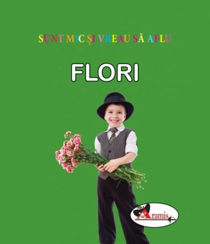 Flori. Sunt mic și vreau să aflu