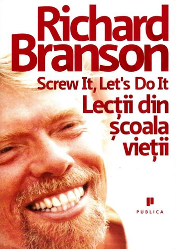 Screw it, let`s do it: Lecţii din şcoala vieţii