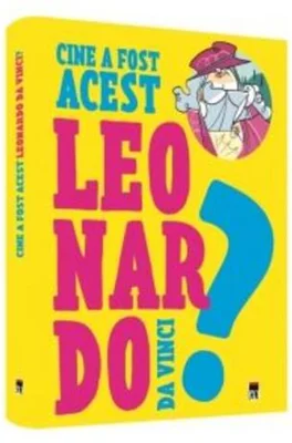 Cine a fost acest... Leonardo da Vinci