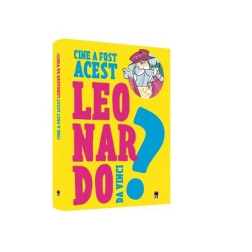 Cine a fost acest... Leonardo da Vinci