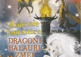 Animale fantastice. Dragoni, balauri, zmei