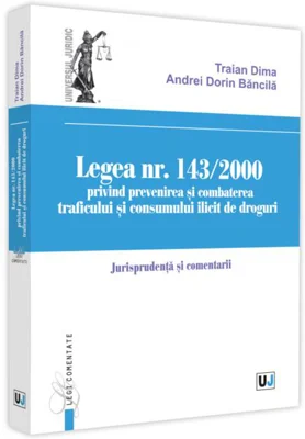 Legea nr. 143/2000 privind prevenirea și combaterea traficului și consumului ilicit de droguri