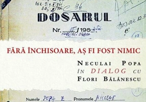 Fără închisoare, aș fi fost nimic. Neculai Popa în dialog cu Flori Bălănescu