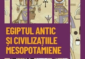 Egiptul Antic și civilizațiile mesopotamiene (Vol. 1)