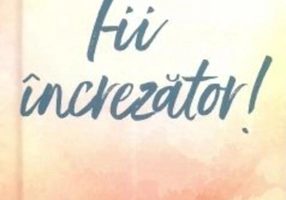 Fii încrezător!
