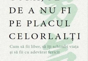 Curajul de a nu fi pe placul celorlalți