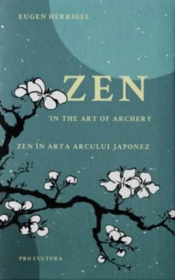 Zen în arta arcului japonez/Zen in the art of archery (ediției bilingvă română - engleză)