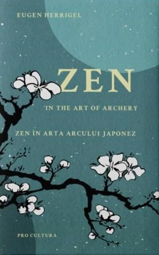 Zen în arta arcului japonez/Zen in the art of archery (ediției bilingvă română - engleză)
