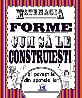 Matemagia - Forme: Cum să le construiești și poveștile din spatele lor