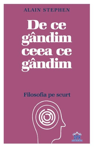 De ce gândim ceea ce gândim: Filosofia pe scurt