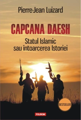 Capcana Daesh. Statul Islamic sau întoarcerea Istoriei