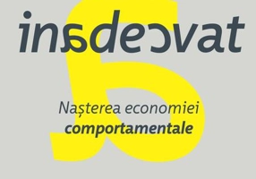 Comportament inadecvat. Naşterea economiei comportamentale