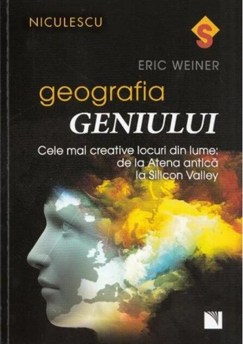 Geografia geniului. Cele mai creative locuri din lume: de la Atena antică la Silicon Valley
