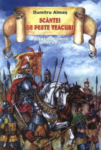 Scântei de peste veacuri. Povestiri istorice (vol. II)