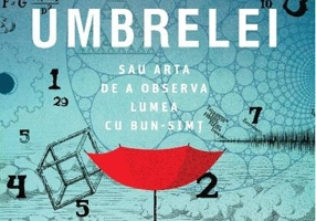 Teorema umbrelei. Sau arta de a observa lumea cu bun-simț
