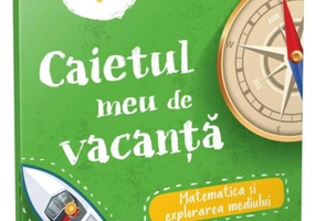 Matematică și explorarea mediului - clasa II-a. Caietul meu de vacanță