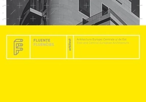 Fluenţe. Arhitectura Europei Centrale şi de Est  /  Fluencies. East and Central European Architecture