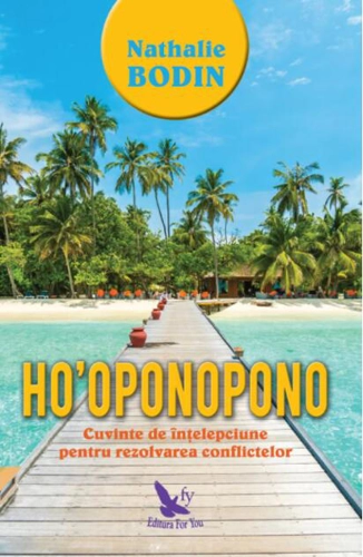 Ho'oponopono. Cuvinte de înțelepciune pentru rezolvarea conflictelor