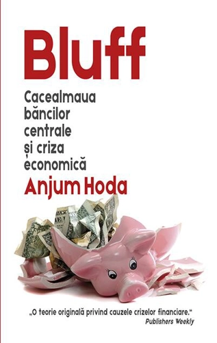 Bluff. Cacealmaua băncilor centrale și criza economică