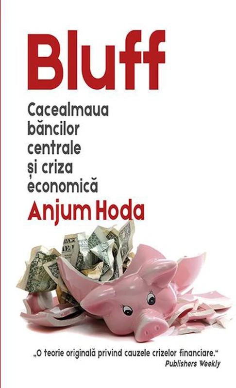 Bluff. Cacealmaua băncilor centrale și criza economică