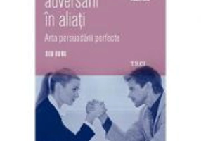 Transforma-ti adversarii in aliati. Arta persuadarii perfecte - Bob Burg