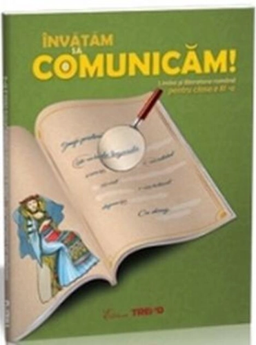 Învățăm să comunicăm! Limba și literatura română pentru clasa a III-a