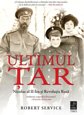 Ultimul Țar. Nicolae al II-lea și Revoluția Rusă