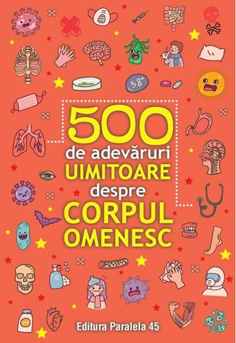 500 de adevăruri uimitoare despre corpul omenesc