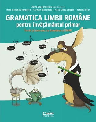 Gramatica limbii române pentru învățământul primar. Învăț și exersez cu Amadeus și ReMi
