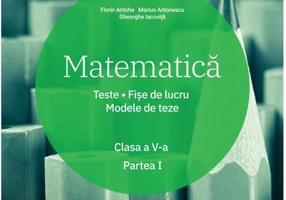 Matematică. Clasa a V-a. Semestrul 1. Teste. Fișe de lucru. Modele de teze