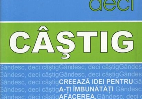 Gândesc, deci câștig. Creează idei pentru a-ți îmbunătăți afacerea, cariera și viața