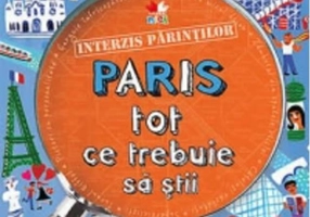 Interzis părinţilor. Paris. Tot ce trebuie să ştii