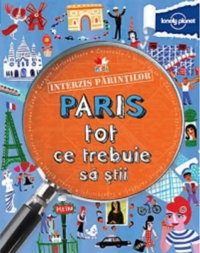 Interzis părinţilor. Paris. Tot ce trebuie să ştii