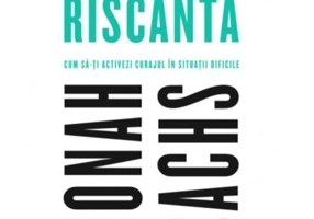 Gândirea riscantă. Cum să-ți activezi curajul în situații dificile
