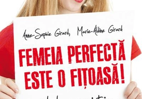 Femeia perfectă este o fițoasă! Ghid de supraviețuire pentru femeile normale