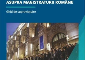 900 de zile de asediu neîntrerupt asupra magistraturii române. Ghid de supraviețuire