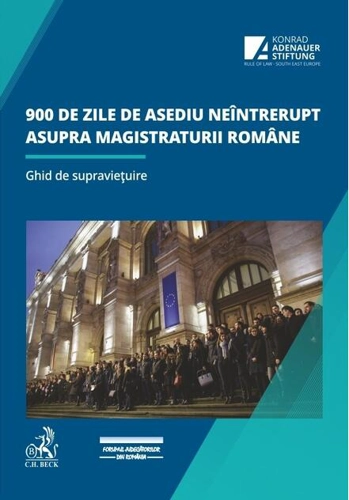 900 de zile de asediu neîntrerupt asupra magistraturii române. Ghid de supraviețuire