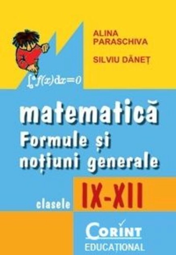 Matematică. Formule şi noţiuni generale clasele IX - XII