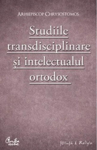 Studiile transdisciplinare şi intelectualul ortodox
