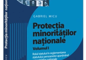 Protecția minoritățiilor naționale. (Vol. 1) Rolul statului în reglementarea statutului persoanelor aparținând minorităților naționale