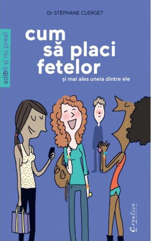 Cum să placi fetelor (şi în special uneia dintre ele)