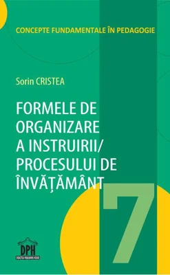 Formele de organizare a instruirii/ Procesului de învățământ (Vol. 7)