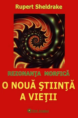 O nouă știința a vieții. Rezonanța morfică