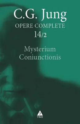 Mysterium Coniunctionis. Cercetări asupra separării şi unirii contrastelor sufleteşti în alchimie (Vol. 14/2)