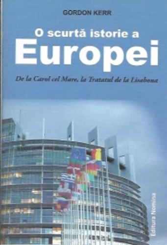 O scurtă istorie a Europei. De la Carol cel Mare, la Tratatul de la Lisabona