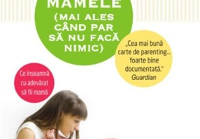 Ce fac mamele (mai ales când par să nu facă nimic)