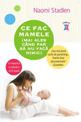 Ce fac mamele (mai ales când par să nu facă nimic)