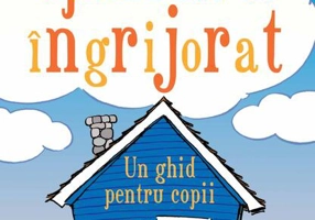 Ce să faci când eşti speriat și îngrijorat